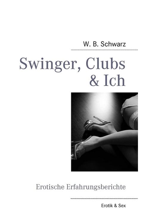  Swinger, Clubs & Ich: Erotische Erfahrungsberichte